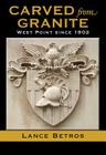 Carved from Granite: West Point since 1902 (Williams-Ford Texas A&M University Military History Series #138) Cover Image