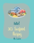 Hello! 365 Seafood Recipes: Best Seafood Cookbook Ever For Beginners [Clam Cookbook, Cod Recipes, Halibut Recipes, Lobster Recipes, Mussels Cookbo By Seafood Cover Image