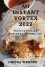 Mi Instant Vortex 2022: Recetas Faciles, Rapidas Y Economicas Cover Image