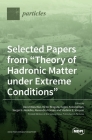 Selected Papers from Theory of Hadronic Matter under Extreme Conditions By David Blaschke (Guest Editor), Victor Braguta (Guest Editor), Evgeni Kolomeitsev (Guest Editor) Cover Image