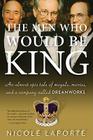 The Men Who Would Be King: An Almost Epic Tale of Moguls, Movies, and a Company Called DreamWorks By Nicole LaPorte Cover Image