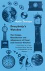 Everybody's Watches - The Design, Manufacture and Adjustment of Usual and Unusual Watches Described in a Non-Technical Way for the Information of the Cover Image