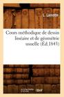 Cours Méthodique de Dessin Linéaire Et de Géométrie Usuelle (Éd.1843) (Sciences) Cover Image