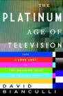 The Platinum Age of Television: From I Love Lucy to The Walking Dead, How TV Became Terrific Cover Image