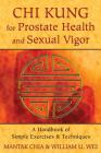 Chi Kung for Prostate Health and Sexual Vigor: A Handbook of Simple Exercises and Techniques Cover Image