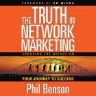 The Truth in Network Marketing: Crossing the Bridge on Your Journey to Success By Phil Benson, Jared Zak (Read by) Cover Image