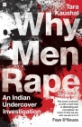 Why Men Rape: An Indian Undercover Investigation By Tara Kaushal Cover Image