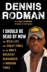 I Should Be Dead By Now: The Wild Life and Crazy Times of the NBA's Greatest Rebounder of Modern Times By Dennis Rodman, Jack Isenhour, Kent McDill (Epilogue by) Cover Image