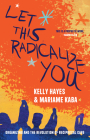 Let This Radicalize You: Organizing and the Revolution of Reciprocal Care Cover Image