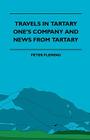 Travels in Tartary - One's Company and News from Tartary By Herbert Myrick, Peter Fleming Cover Image