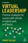 Virtual Leadership: Practical Strategies for Success with Remote or Hybrid Work and Teams By Penny Pullan Cover Image