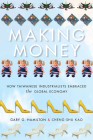 Making Money: How Taiwanese Industrialists Embraced the Global Economy (Emerging Frontiers in the Global Economy) Cover Image