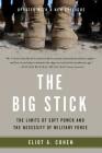 The Big Stick: The Limits of Soft Power and the Necessity of Military Force By Eliot A. Cohen Cover Image