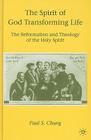 The Spirit of God Transforming Life: The Reformation and Theology of the Holy Spirit By P. Chung Cover Image