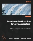 Persistence Best Practices for Java Applications: Effective strategies for distributed cloud-native applications and data-driven modernization Cover Image