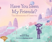 Have You Seen My Friends? The Adventures of Creativity Cover Image