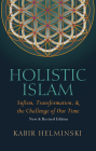 Holistic Islam: Sufism Transformation and the Challenge of Our Time By Kabir Helminski Cover Image