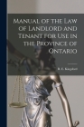 Manual of the Law of Landlord and Tenant for Use in the Province of Ontario [microform] By R. E. (Rupert Etherege) 1. Kingsford (Created by) Cover Image