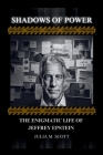 Shadows Of Power: The Enigmatic Life Of Jeffrey Epstein Cover Image