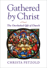 Gathered by Christ: The Overlooked Gift of Church Cover Image
