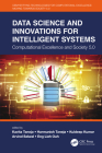 Data Science and Innovations for Intelligent Systems: Computational Excellence and Society 5.0 By Kavita Taneja (Editor), Harmunish Taneja (Editor), Kuldeep Kumar (Editor) Cover Image