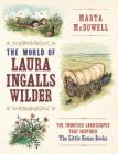 The World of Laura Ingalls Wilder: The Frontier Landscapes that Inspired the Little House Books Cover Image