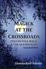 Magick at the Crossroads: Italian Folk Magic & the Old Religion By Gianmichael Salvato Cover Image