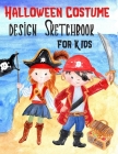 Halloween Costume Design Sketchbook For Kids: With Girl And Boy Fashion Figure Templates By St Sandwitch Cover Image