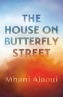 The House on Butterfly Street: A Novel By Mhani Alaoui Cover Image