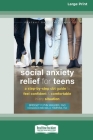 Social Anxiety Relief for Teens: A Step-by-Step CBT Guide to Feel Confident and Comfortable in Any Situation [Large Print 16 Pt Edition] By Bridget F. Walker Cover Image