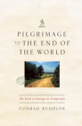 Pilgrimage to the End of the World: The Road to Santiago de Compostela (Culture Trails: Adventures in Travel) By Conrad Rudolph Cover Image