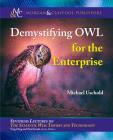 Demystifying OWL for the Enterprise By Michael Uschold, Ying Ding (Editor), Paul Groth (Editor) Cover Image
