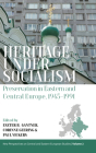 Heritage Under Socialism: Preservation in Eastern and Central Europe, 1945-1991 By Eszter Gantner (Editor), Corinne Geering (Editor), Paul Vickers (Editor) Cover Image