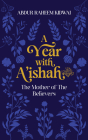 A Year with A'Ishah (Ra): The Mother of the Believers By Abdur Raheem Kidwai Cover Image