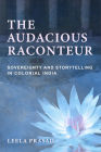 Audacious Raconteur: Sovereignty and Storytelling in Colonial India Cover Image