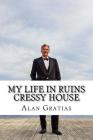My Life in Ruins Cressy House: photo memoir of a County pile By Alan Gratias Cover Image