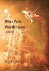 When Paris Was Her Lover By Heidi Harrison Cover Image
