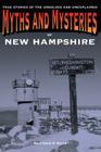 Myths and Mysteries of New Hampshire: True Stories Of The Unsolved And Unexplained, First Edition By Matthew P. Mayo Cover Image