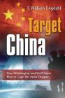 Target: China: How Washington and Wall Street Plan to Cage the Asian Dragon By F. William Engdahl Cover Image