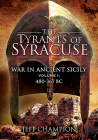 The Tyrants of Syracuse: War in Ancient Sicily: Volume I - 480-367 BC By Jeff Champion Cover Image