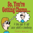 So, You're Getting Chemo By Tracy Wazac Cover Image