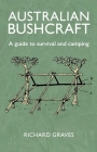 Australian Bushcraft: A guide to survival and camping By Richard Graves Cover Image