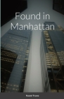 Found in Manhattan By Naomi Truwe, Bethany Nummela-Hanel (Editor) Cover Image