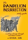 The Dandelion Insurrection Study Guide: - making change through nonviolent action - (Dandelion Trilogy) By Rivera Sun Cover Image