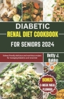Diabetic Renal Diet Cookbook for Seniors 2024: Kidney Friendly Delicious and Nutritious Recipes for Managing diabetics and Renal Diet Cover Image