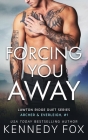 Forcing You Away Archer & Everleigh #1: Archer & Everleigh #1 By Kennedy Fox Cover Image