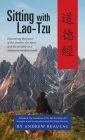 Sitting with Lao-Tzu: Discovering the Power of the Timeless, the Silent, and the Invisible in a Clamorous Modern World Cover Image