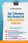 Top 10 Reasons Why People FAIL to Recover From Addiction -: A Survivor's Guide To Relapse & Permanent Recovery: Learn How To: Get & Stay Sober, How To By M. Fenton Deutsch Cover Image