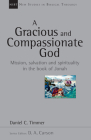 A Gracious and Compassionate God: Mission, Salvation and Spirituality in the Book of Jonah Volume 26 (New Studies in Biblical Theology #26) By Daniel C. Timmer, D. A. Carson (Editor) Cover Image