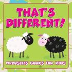 That's Different!: Opposites Books for Kids By Speedy Publishing LLC Cover Image